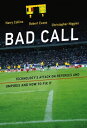Bad Call Technology's Attack on Referees and Umpires and How to Fix It【電子書籍】[ Ha...