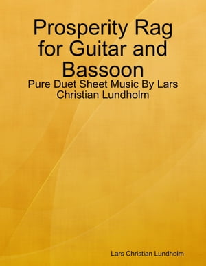 Prosperity Rag for Guitar and Bassoon - Pure Duet Sheet Music By Lars Christian Lundholm【電子書籍】[ Lars Christian Lundholm ]
