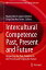 Intercultural Competence Past, Present and Future