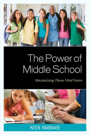 The Power of Middle School Maximizing These Vital Years【電子書籍】[ Keen J. Babbage ]