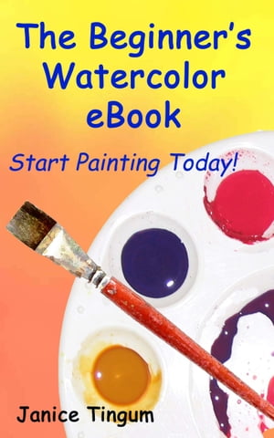 The Beginner's Watercolor E-Book: Start Painting Today