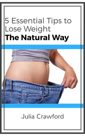 5 Essential Tips to Lose Weight the Natural Way