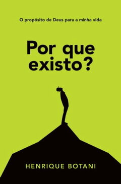 Por que existo? O prop?sito de Deus para a minha vida【電子書籍】[ Henrique Botani ]