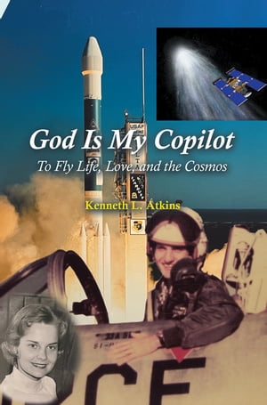 God Is My Copilot To Fly Life, Love, and the CosmosŻҽҡ[ Kenneth L. Atkins ]