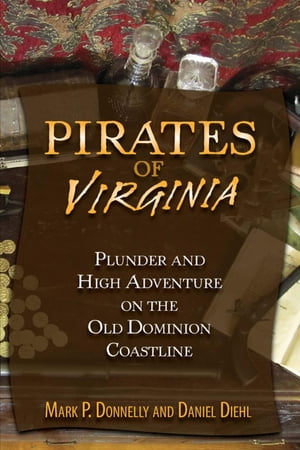 Pirates of Virginia Plunder and High Adventure on the Old Dominion CoastlineŻҽҡ[ Mark P. Donnelly ]