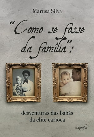 “Como se fosse da família”: desventuras das babás da elite carioca