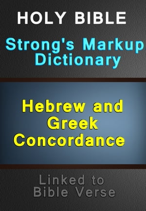 Holy Bible with Strong's Markup, Dictionary and Hebrew and Greek Concordance (Linked to Bible Verses)