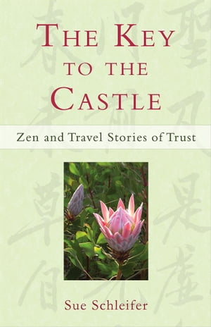 The Key to the Castle: Zen and Travel Stories of Trust