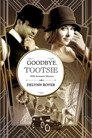 Goodbye, Tootsie: A 1920s Romantic Mystery【電子書籍】[ Delynn Royer ]