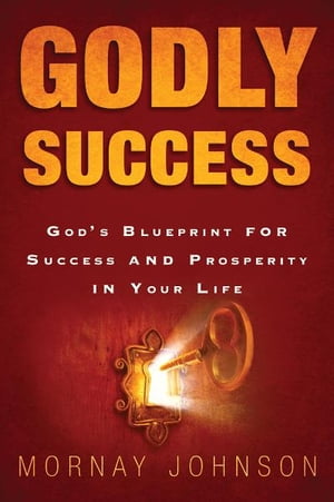 Godly Success: God's Blueprint for Success and Prosperity in Your Life