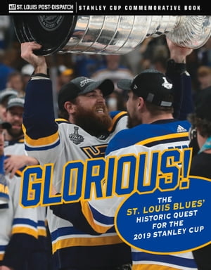 Glorious The St. Louis Blues' Historic Quest for the 2019 Stanley CupŻҽҡ[ St. Louis Post-Dispatch ]