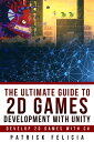 The Ultimate Guide to 2D games with Unity Ultimate Guides, #2【電子書籍】[ Patrick Felicia ]