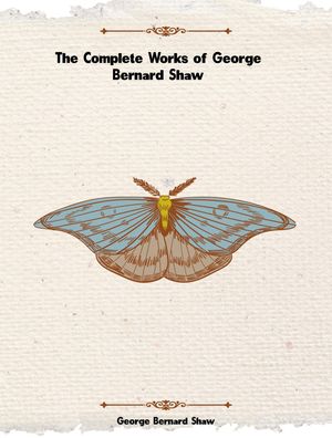 The Complete Works of George Bernard Shaw【電子書籍】[ George Bernard Shaw ]