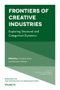 Frontiers of Creative Industries Exploring Structural and Categorical Dynamics【電...