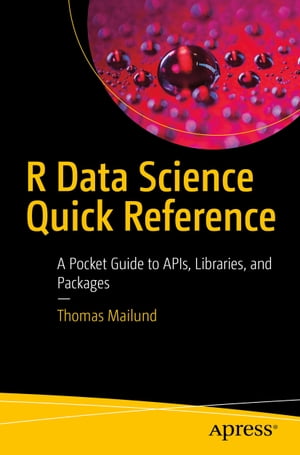 R Data Science Quick Reference A Pocket Guide to APIs, Libraries, and Packages