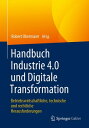 Handbuch Industrie 4.0 und Digitale Transformation Betriebswirtschaftliche, technische und rechtliche Herausforderungen