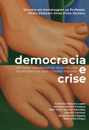 Democracia e Crise Um olhar interdisciplinar na constru??o de perspectivas para o Estado brasileiroŻҽҡ[ Jo?o Victor Esteves Meirelles ]