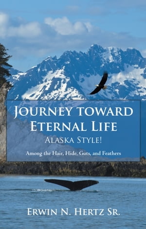 Journey Toward Eternal Life-Alaska Style!