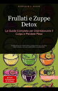 Frullati e Zuppe Detox: La Guida Completa per Disintossicare il Corpo e Perdere ...