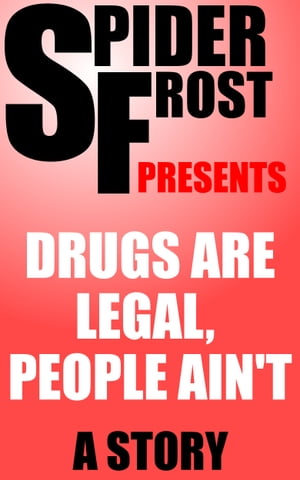 Drugs are Legal, People Ain't