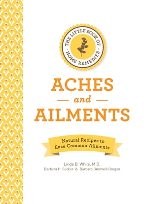 The Little Book of Home Remedies, Aches and Ailments