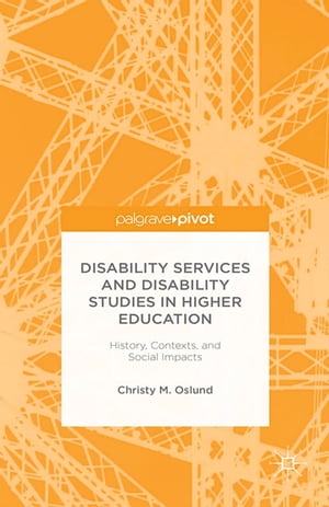 Disability Services and Disability Studies in Higher Education: History, Contexts, and Social Impacts