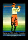 Gentlemen Only Ladies Forbidden The Unwritten Rules of Golf【電子書籍】[ Percival Farq...