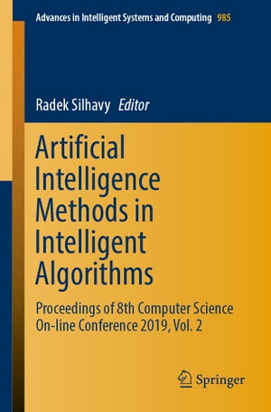 Artificial Intelligence Methods in Intelligent Algorithms Proceedings of 8th Computer Science On-line Conference 2019, Vol. 2【電子書籍】