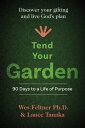 Tend Your Garden 90 Days to a life of purpose【電子書籍】[ Lance Tanaka ]