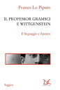 Il professor Gramsci e Wittgenstein【電子書籍】[ Franco Lo Piparo ]