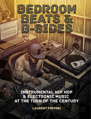 楽天楽天Kobo電子書籍ストアBedroom Beats & B-Sides Instrumental Hip Hop & Electronic Music at the Turn of the Century【電子書籍】[ Laurent Fintoni ]