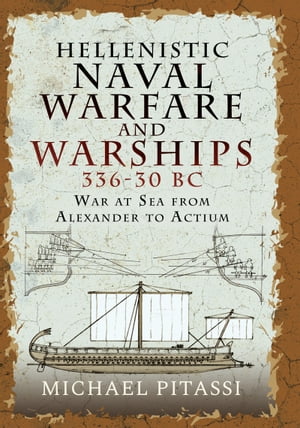 Hellenistic Naval Warfare and Warships 336-30 BC