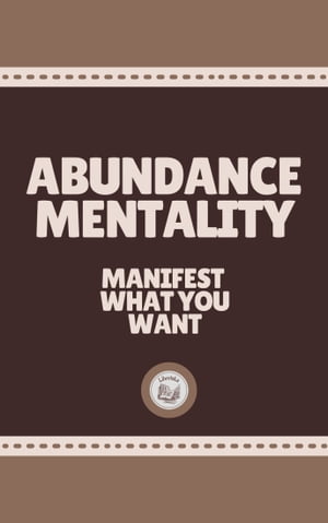 ABUNDANCE MENTALITY: Manifest What You Want