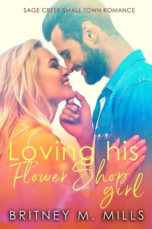 Loving His Flower Shop GirlŻҽҡ[ Britney M. Mills ]