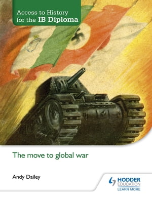 Access to History for the IB Diploma: The move to global war【電子書籍】 Kenneth A Dailey