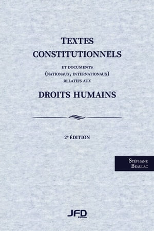 Textes constitutionnels et documents (nationaux, internationaux) relatifs aux droits humains, 2e ?dition