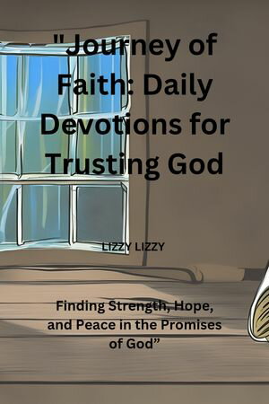 "Journey of Faith: Daily Devotions for Trusting God"