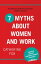 7 Myths about Women and Work