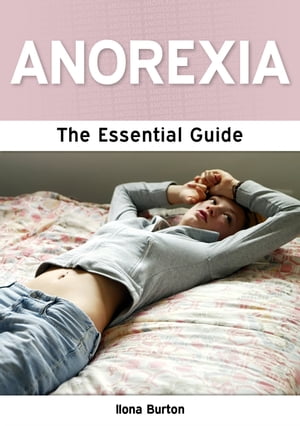 Anorexia: The Essential Guide