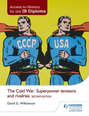 Access to History for the IB Diploma: The Cold War: Superpower tensions and rivalries Second Edition【電子書籍】 David Williamson