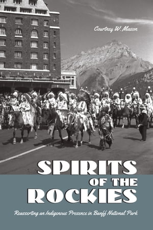 BANFF Spirits of the Rockies Reasserting an Indigenous Presence in Banff Nat