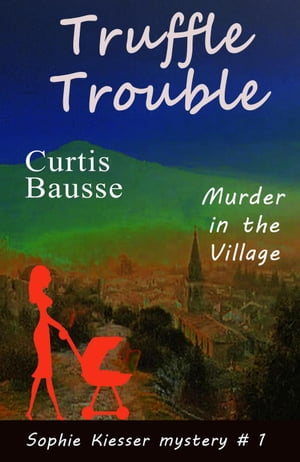 Truffle Trouble Sophie Kiesser Mystery Series, #1Żҽҡ[ Curtis Bausse...