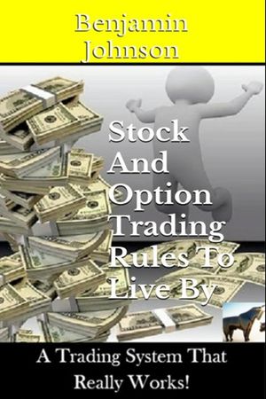 Stock And Option Trading Rules To Live By【電子書籍】[ Benjamin Johnson ]