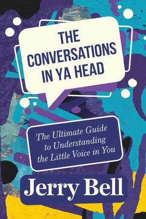 The Conversations in Ya Head The Ultimate Guide to Understanding the Little Voice in You【電子書籍】[ Jerry Bell ]