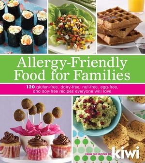 Allergy-Friendly Food for Families: 120 Gluten-Free, Dairy-Free, Nut-Free, Egg-Free, and Soy-Free Recipes Everyone Will Enjoy