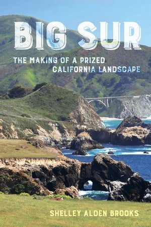 Big Sur The Making of a Prized California Landscape【電子書籍】[ Shelley Alden Brooks ]