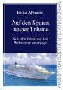 Auf den Spuren meiner Tr?ume Seit zehn Jahren auf den Weltmeeren unterwegs【電子書籍】[ Erika Albrecht ]