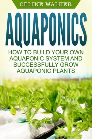 Aquaponics: How to Successfully Grow Aquaponic P