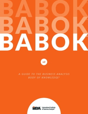 A Guide to the Business Analysis Body of Knowledge® (BABOK® Guide) v3