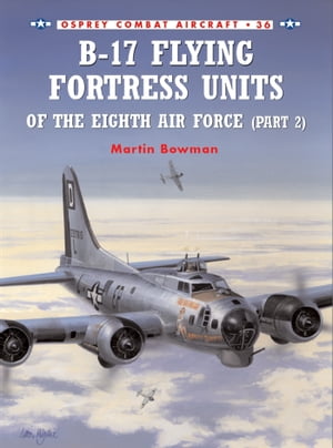 B-17 Flying Fortress Units of the Eighth Air Force (part 2)【電子書籍】[ Martin Bowman ]